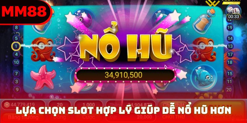 Lựa chọn slot hợp lý giúp dễ nổ hũ hơn