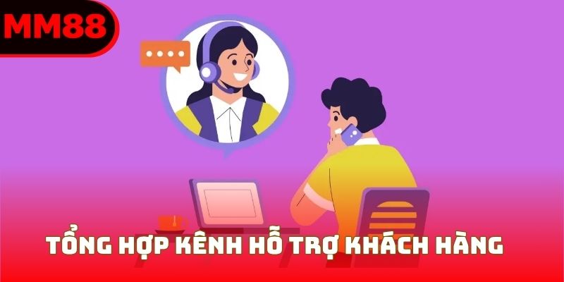 Tổng hợp các kênh hỗ trợ chăm sóc khách hàng MM88