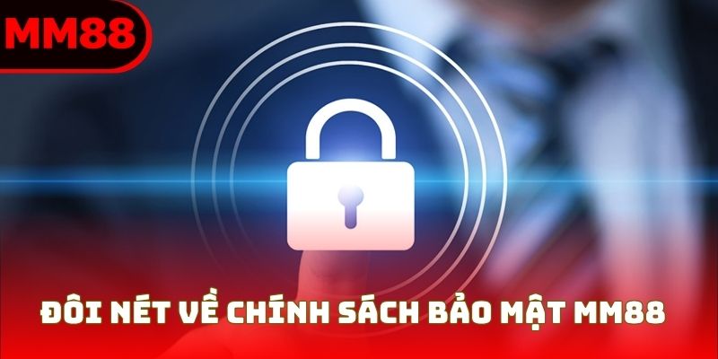 Đôi nét tìm hiểu về chính sách bảo mật MM88