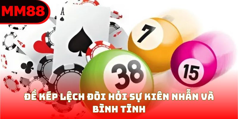 Đề kép lệch đòi hỏi sự kiên nhẫn và bình tĩnh