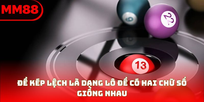 Đề kép lệch là dạng lô đề có hai chữ số giống nhau