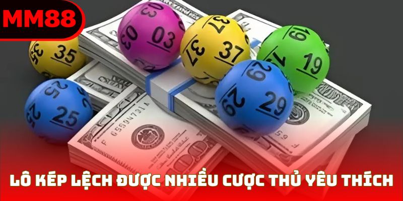 Lô kép lệch được nhiều cược thủ yêu thích