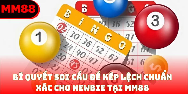 Bí Quyết Soi Cầu Đề Kép Lệch Chuẩn Xác Cho Newbie Tại MM88