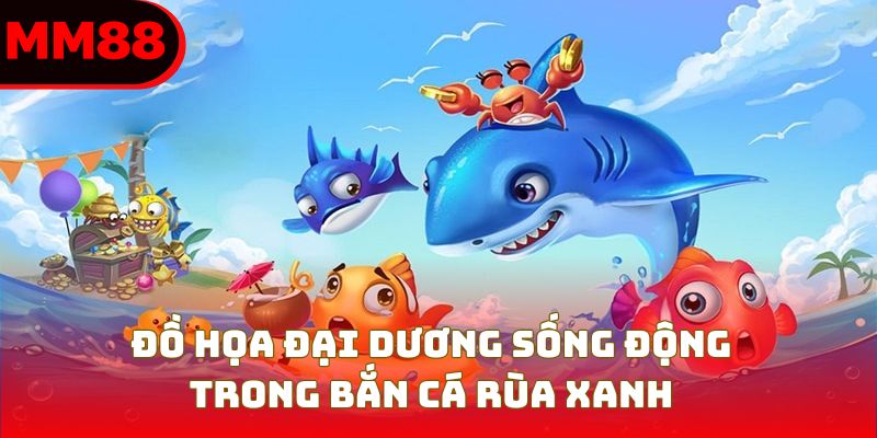 Đồ họa đại dương sống động trong bắn cá rùa xanh