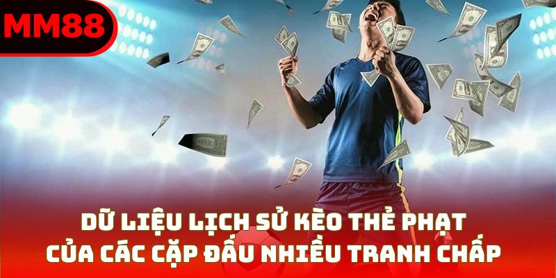 Dữ liệu lịch sử kèo thẻ phạt của các cặp đấu nhiều tranh chấp