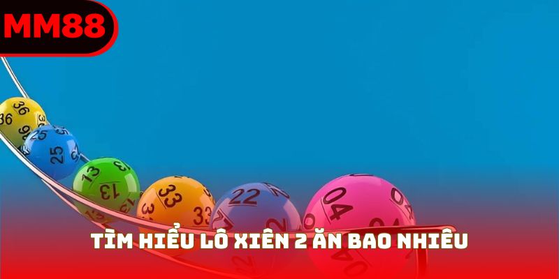 Tìm hiểu lô xiên 2 ăn bao nhiêu