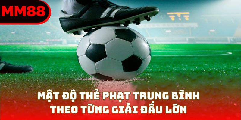 Mật độ thẻ phạt trung bình theo từng giải đấu lớn