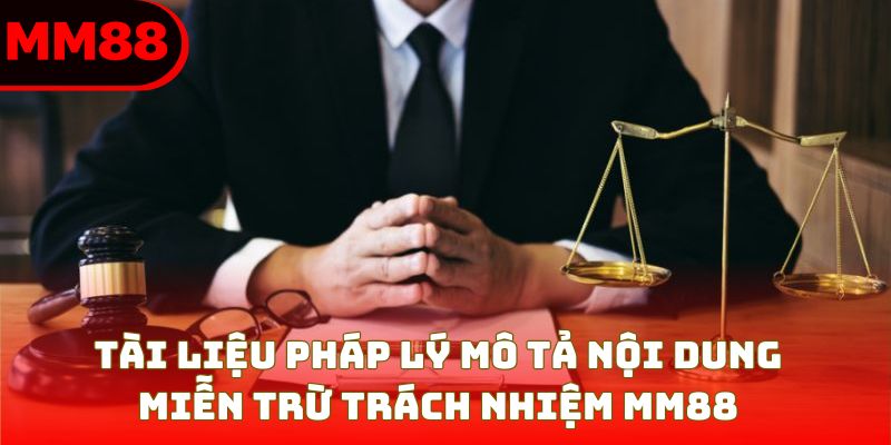 Tài liệu pháp lý mô tả nội dung miễn trừ trách nhiệm MM88