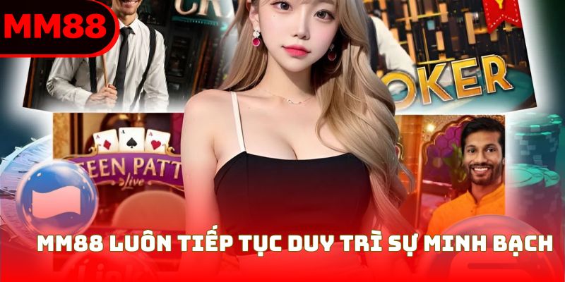 MM88 luôn tiếp tục duy trì sự minh bạch