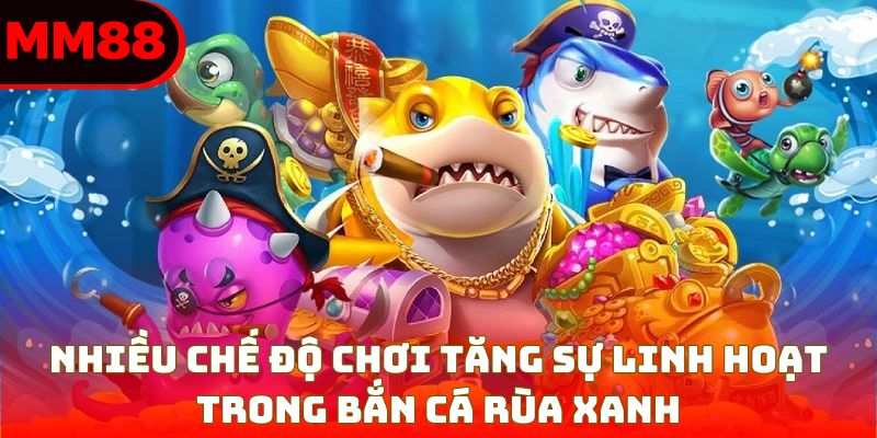 Nhiều chế độ chơi tăng sự linh hoạt trong bắn cá rùa xanh