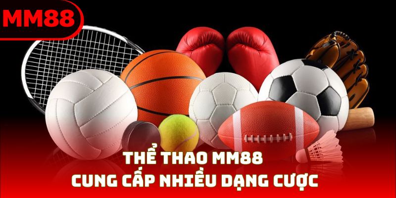 Thể thao MM88 cung cấp nhiều dạng cược
