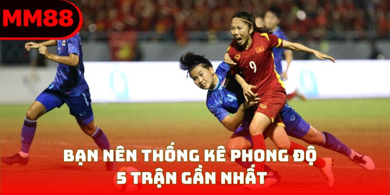 Bạn nên thống kê phong độ 5 trận gần nhất